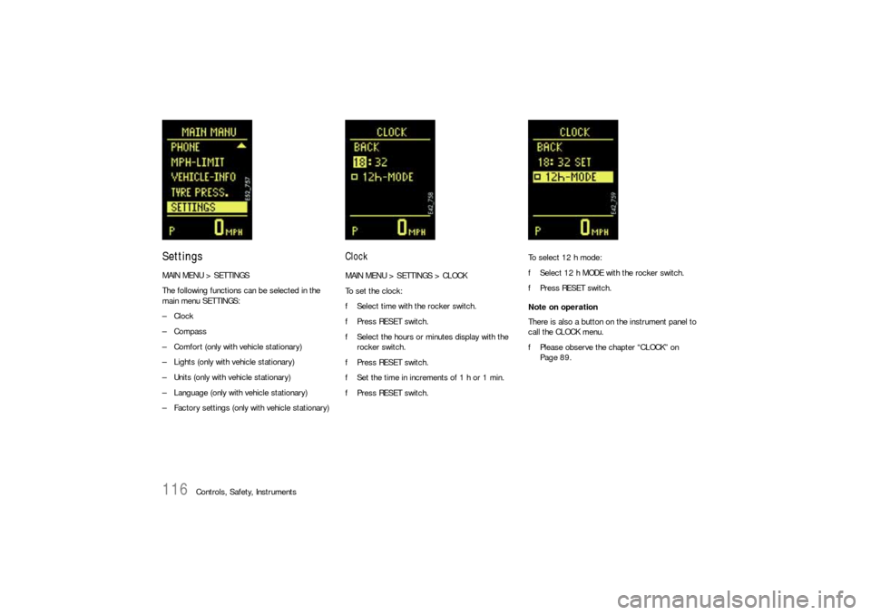 PORSCHE CAYNNE S 2006 1.G Owners Manual 116
Controls, Safety, Instruments
SettingsMAIN MENU > SETTINGS
The following functions can be selected in the
main menu SETTINGS:
–Clock
–Compass
– Comfort (only with vehicle stationary)
– Li PORSCHE CAYNNE S 2006 1.G Owners Manual 116
Controls, Safety, Instruments
SettingsMAIN MENU > SETTINGS
The following functions can be selected in the
main menu SETTINGS:
–Clock
–Compass
– Comfort (only with vehicle stationary)
– Li