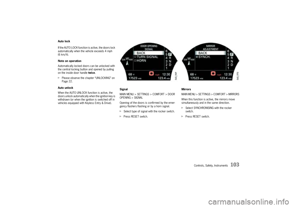 PORSCHE CAYNNE TURBO 2005 1.G Owners Manual Controls, Safety, Instruments
103
Auto lock
If the AUTO LOCK function is active, the doors lock
automatically when the vehicle exceeds 4 mph
(6 km/h).
Note on operation
Automatically locked doors ca PORSCHE CAYNNE TURBO 2005 1.G Owners Manual Controls, Safety, Instruments
103
Auto lock
If the AUTO LOCK function is active, the doors lock
automatically when the vehicle exceeds 4 mph
(6 km/h).
Note on operation
Automatically locked doors ca