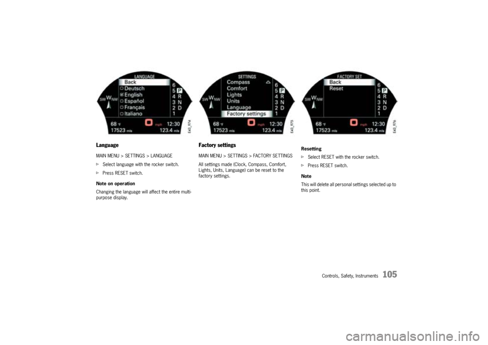 PORSCHE CAYNNE TURBO 2005 1.G Owners Manual Controls, Safety, Instruments
105
LanguageMAIN MENU > SETTINGS > LANGUAGE
fSelect language with the rocker switch.
fPress RESET switch.
Note on operation
Changing the language will affect the entire m PORSCHE CAYNNE TURBO 2005 1.G Owners Manual Controls, Safety, Instruments
105
LanguageMAIN MENU > SETTINGS > LANGUAGE
fSelect language with the rocker switch.
fPress RESET switch.
Note on operation
Changing the language will affect the entire m