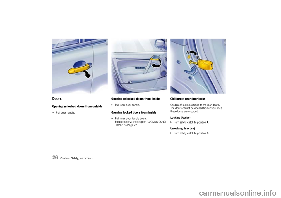 PORSCHE CAYNNE TURBO 2005 1.G Owners Manual 26
Controls, Safety, Instruments
DoorsOpening unlocked doors from outsidefPull door handle.
Opening unlocked doors from insidefPull inner door handle.Opening locked doors from insidefPull inner door h PORSCHE CAYNNE TURBO 2005 1.G Owners Manual 26
Controls, Safety, Instruments
DoorsOpening unlocked doors from outsidefPull door handle.
Opening unlocked doors from insidefPull inner door handle.Opening locked doors from insidefPull inner door h