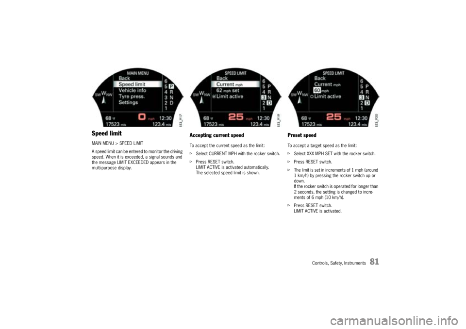 PORSCHE CAYNNE TURBO 2005 1.G Manual Online Controls, Safety, Instruments
81
Speed limitMAIN MENU > SPEED LIMIT
A speed limit can be entered to monitor the driving
speed. When it is exceeded, a signal sounds and
the message LIMIT EXCEEDED app PORSCHE CAYNNE TURBO 2005 1.G Manual Online Controls, Safety, Instruments
81
Speed limitMAIN MENU > SPEED LIMIT
A speed limit can be entered to monitor the driving
speed. When it is exceeded, a signal sounds and
the message LIMIT EXCEEDED app