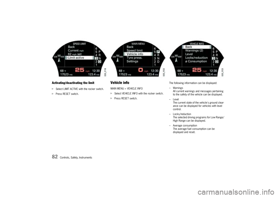 PORSCHE CAYNNE TURBO 2005 1.G Manual Online 82
Controls, Safety, Instruments
Activating/deactivating the limitfSelect LIMIT ACTIVE with the rocker switch.
fPress RESET switch.
Vehicle infoMAIN MENU > VEHICLE INFO
fSelect VEHICLE INFO with the r PORSCHE CAYNNE TURBO 2005 1.G Manual Online 82
Controls, Safety, Instruments
Activating/deactivating the limitfSelect LIMIT ACTIVE with the rocker switch.
fPress RESET switch.
Vehicle infoMAIN MENU > VEHICLE INFO
fSelect VEHICLE INFO with the r