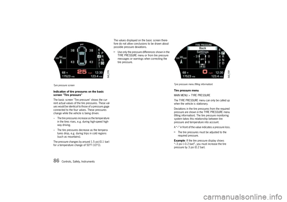 PORSCHE CAYNNE TURBO 2005 1.G Manual Online 86
Controls, Safety, Instruments
Tyre pressure screenIndication of tire pressures on the basic
screen "Tire pressure"
The basic screen "Tire pressure" shows the cur-
rent actual values of the tire pr PORSCHE CAYNNE TURBO 2005 1.G Manual Online 86
Controls, Safety, Instruments
Tyre pressure screenIndication of tire pressures on the basic
screen "Tire pressure"
The basic screen "Tire pressure" shows the cur-
rent actual values of the tire pr