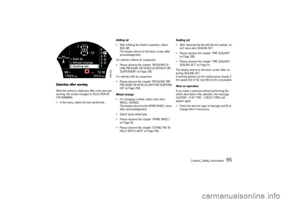 PORSCHE CAYNNE TURBO 2005 1.G Owners Manual Controls, Safety, Instruments
95
Selection after warningWhen the vehicle is stationary after a tire pressure 
warning, the screen changes to SELECTION AF-
TER WARNING.
fIn the menu, select the task pe