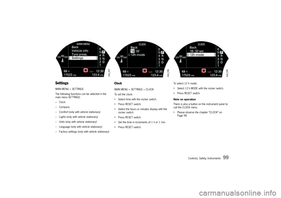 PORSCHE CAYNNE TURBO 2005 1.G Owners Manual Controls, Safety, Instruments
99
SettingsMAIN MENU > SETTINGS
The following functions can be selected in the
main menu SETTINGS:
–Clock
–Compass
– Comfort (only with vehicle stationary)
– Lig PORSCHE CAYNNE TURBO 2005 1.G Owners Manual Controls, Safety, Instruments
99
SettingsMAIN MENU > SETTINGS
The following functions can be selected in the
main menu SETTINGS:
–Clock
–Compass
– Comfort (only with vehicle stationary)
– Lig
