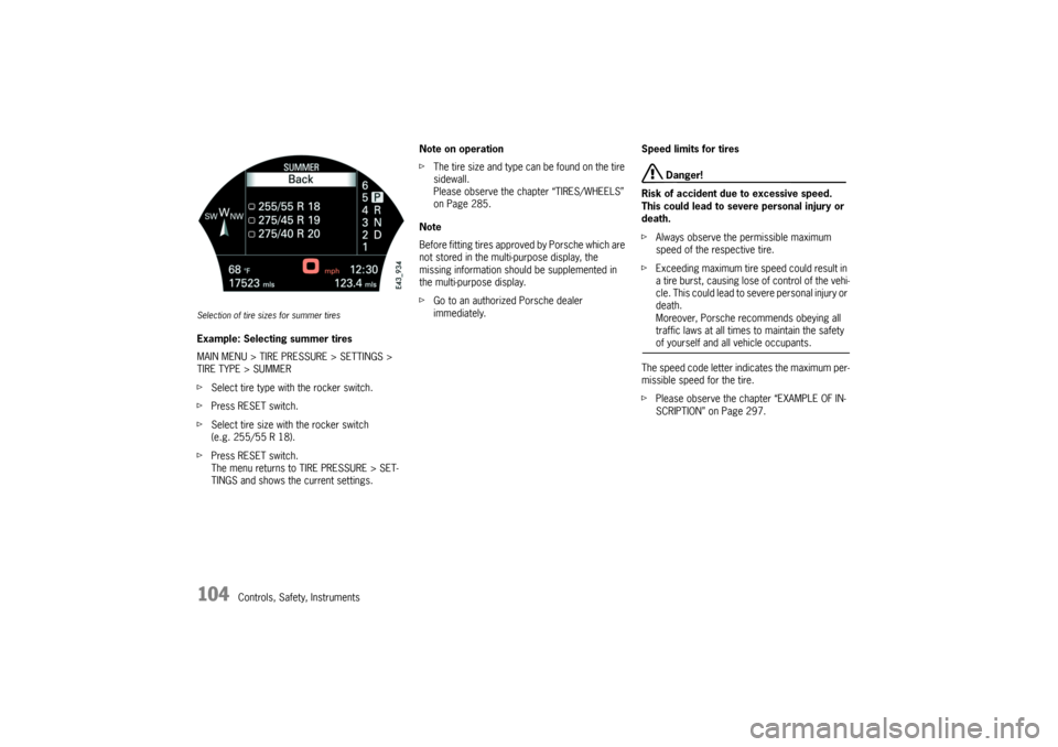 PORSCHE CAYNNE TURBO 2006 1.G Owners Manual 104
Controls, Safety, Instruments
Selection of tire sizes for summer tiresExample: Selecting summer tires
MAIN MENU > TIRE PRESSURE > SETTINGS > 
TIRE TYPE > SUMMER
fSelect tire type with the rocker s