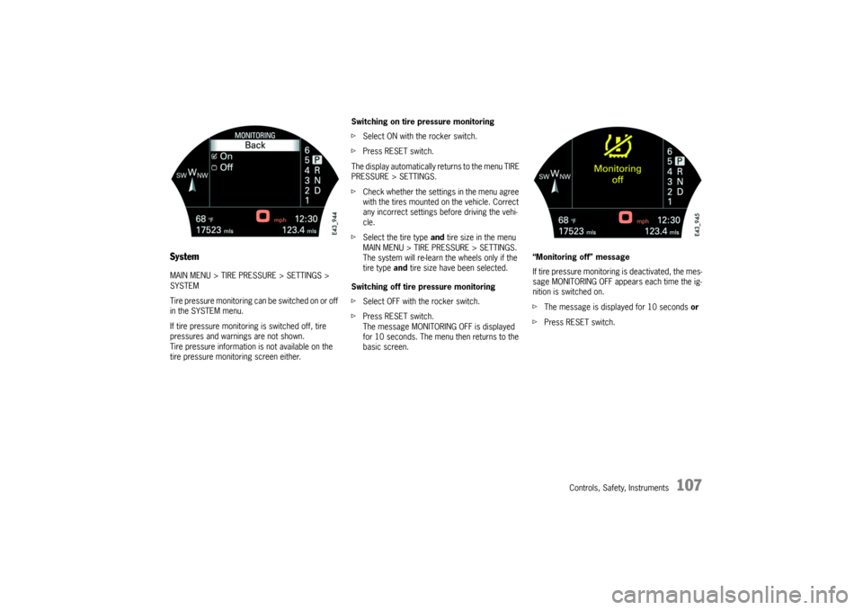 PORSCHE CAYNNE TURBO 2006 1.G Owners Manual Controls, Safety, Instruments
107
SystemMAIN MENU > TIRE PRESSURE > SETTINGS >
SYSTEM
Tire pressure monitoring can be switched on or off
in the SYSTEM menu.
If tire pressure monitoring is switched o PORSCHE CAYNNE TURBO 2006 1.G Owners Manual Controls, Safety, Instruments
107
SystemMAIN MENU > TIRE PRESSURE > SETTINGS >
SYSTEM
Tire pressure monitoring can be switched on or off
in the SYSTEM menu.
If tire pressure monitoring is switched o