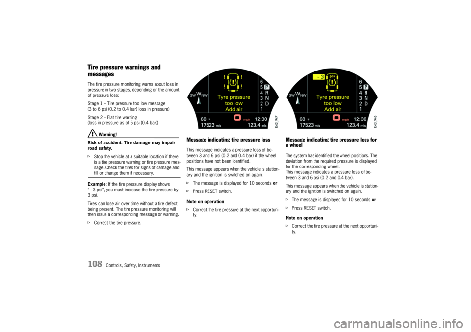 PORSCHE CAYNNE TURBO 2006 1.G Owners Manual 108
Controls, Safety, Instruments
Tire pressure warnings and
messagesThe tire pressure monitoring warns about loss in
pressure in two stages, depending on the amount
of pressure loss:
Stage 1 – T PORSCHE CAYNNE TURBO 2006 1.G Owners Manual 108
Controls, Safety, Instruments
Tire pressure warnings and
messagesThe tire pressure monitoring warns about loss in
pressure in two stages, depending on the amount
of pressure loss:
Stage 1 – T