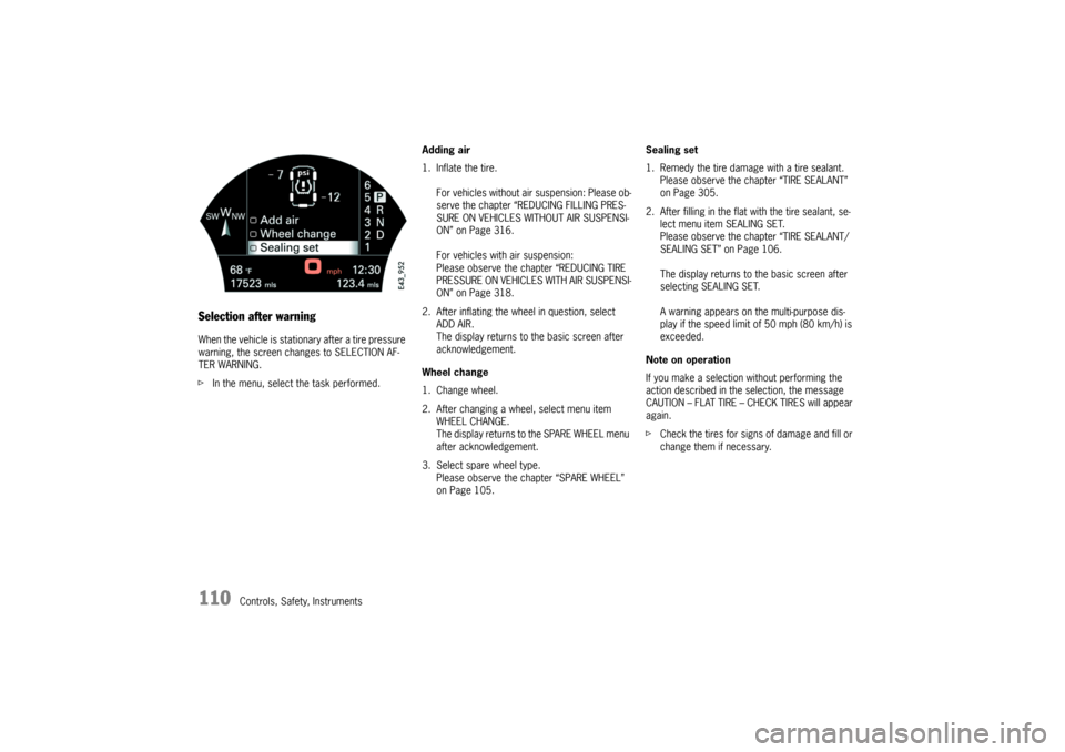PORSCHE CAYNNE TURBO 2006 1.G Owners Manual 110
Controls, Safety, Instruments
Selection after warningWhen the vehicle is stationary after a tire pressure
warning, the screen changes to SELECTION AF-
TER WARNING.
fIn the menu, select the task p PORSCHE CAYNNE TURBO 2006 1.G Owners Manual 110
Controls, Safety, Instruments
Selection after warningWhen the vehicle is stationary after a tire pressure
warning, the screen changes to SELECTION AF-
TER WARNING.
fIn the menu, select the task p