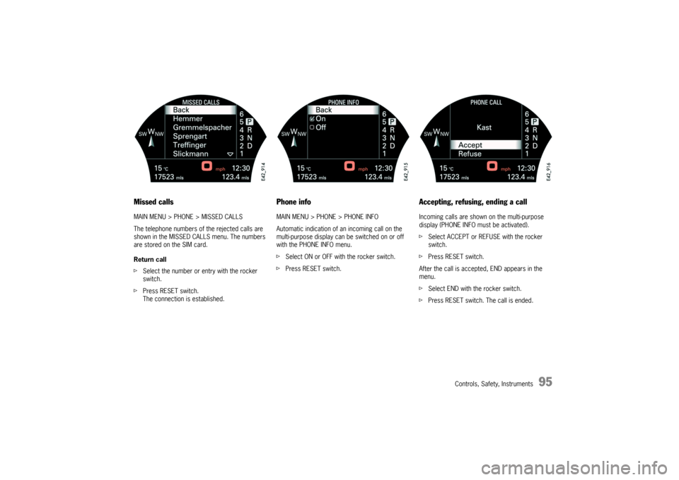 PORSCHE CAYNNE TURBO 2006 1.G Owners Manual Controls, Safety, Instruments
95
Missed callsMAIN MENU > PHONE > MISSED CALLS
The telephone numbers of the rejected calls are
shown in the MISSED CALLS menu. The numbers
are stored on the SIM card.
PORSCHE CAYNNE TURBO 2006 1.G Owners Manual Controls, Safety, Instruments
95
Missed callsMAIN MENU > PHONE > MISSED CALLS
The telephone numbers of the rejected calls are
shown in the MISSED CALLS menu. The numbers
are stored on the SIM card.