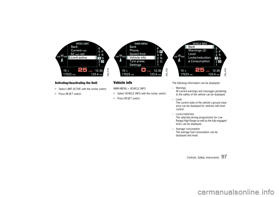 PORSCHE CAYNNE TURBO 2006 1.G Owners Manual Controls, Safety, Instruments
97
Activating/deactivating the limitfSelect LIMIT ACTIVE with the rocker switch.
fPress RESET switch.
Vehicle infoMAIN MENU > VEHICLE INFO
fSelect VEHICLE INFO with the r PORSCHE CAYNNE TURBO 2006 1.G Owners Manual Controls, Safety, Instruments
97
Activating/deactivating the limitfSelect LIMIT ACTIVE with the rocker switch.
fPress RESET switch.
Vehicle infoMAIN MENU > VEHICLE INFO
fSelect VEHICLE INFO with the r