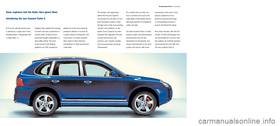 PORSCHE CAYNNE TURBO S 2005 1.G Information Manual The New Cayenne Turbo S |Development
Some engineers test the limits. Ours ignore them.
Introducing the new Cayenne Turbo S.
At Porsche, ultimate performance
is defined by a single word: Turbo.
Elevat PORSCHE CAYNNE TURBO S 2005 1.G Information Manual The New Cayenne Turbo S |Development
Some engineers test the limits. Ours ignore them.
Introducing the new Cayenne Turbo S.
At Porsche, ultimate performance
is defined by a single word: Turbo.
Elevat