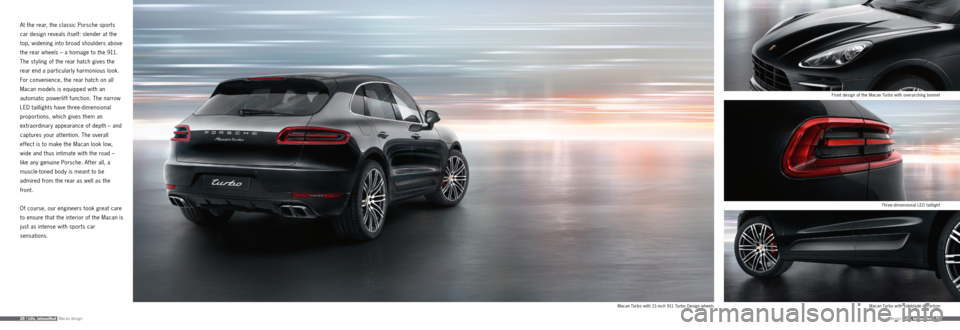 PORSCHE MACAN 2015 1.G Information Manual Macan design20 |   Life,  intensifiedMacan design  Life,  intensified | 21
Three-dimensional LED taillight
Macan  Turbo with sideblade in carbonMacan  Turbo with 21- inch 911 Turbo Design wheels Front