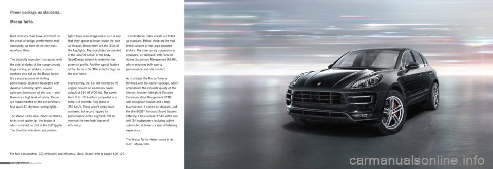 PORSCHE MACAN 2015 1.G Information Manual Macan Turbo30 |   Life,  intensified
Power package as standard.   
 
Macan  Turbo.
Must intensit y really have any limits? In 
the areas of design, performance and 
exclusivit y, we have at the very l