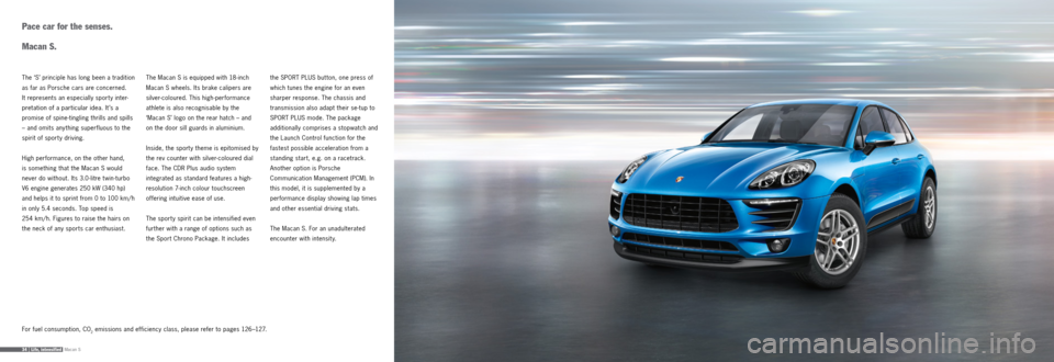PORSCHE MACAN 2015 1.G Information Manual Macan S34 |   Life,  intensified
Pace car for the senses.   
 
Macan  S.
The ‘S’ principle has long been a tradition 
as far as Porsche cars are concerned.   
It represents an especially sport y i