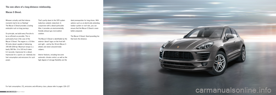PORSCHE MACAN 2015 1.G Information Manual Macan S Diesel38 |   Life,  intensified
The new allure of a long-distance relationship.  
 
Macan  S Diesel.
Whoever actually said that intense 
moments had to be so fleeting?   
The Macan S Diesel pr
