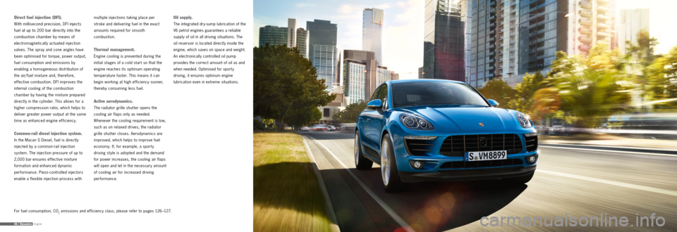 PORSCHE MACAN 2015 1.G Information Manual Engine46 | Dynamics
Direct fuel injection (DFI).
With millisecond precision, DFI injects  
fuel at up to 200 bar directly into the 
combustion chamber by means of
 
electromagnetically actuated inject