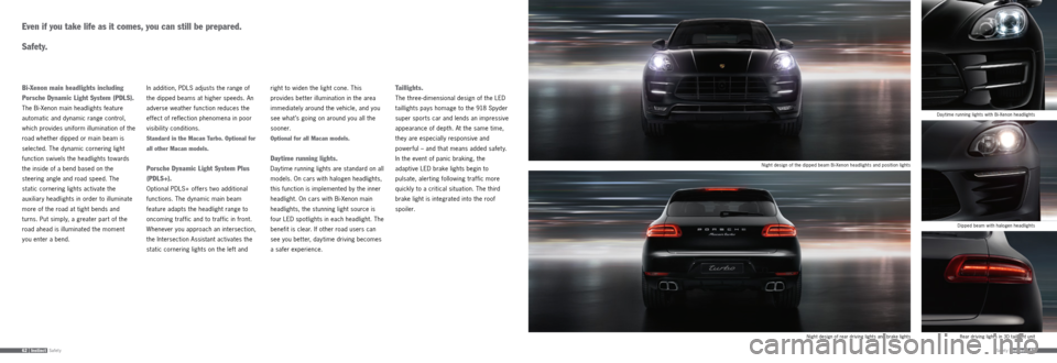 PORSCHE MACAN 2015 1.G Information Manual Safety62 | InstinctSafetyInstinct | 63
Even if you take life as it comes, you can still be prepared.  
 
Safety.
Bi-Xenon main headlights including 
Porsche Dynamic Light System (PDLS).
The Bi-Xenon m