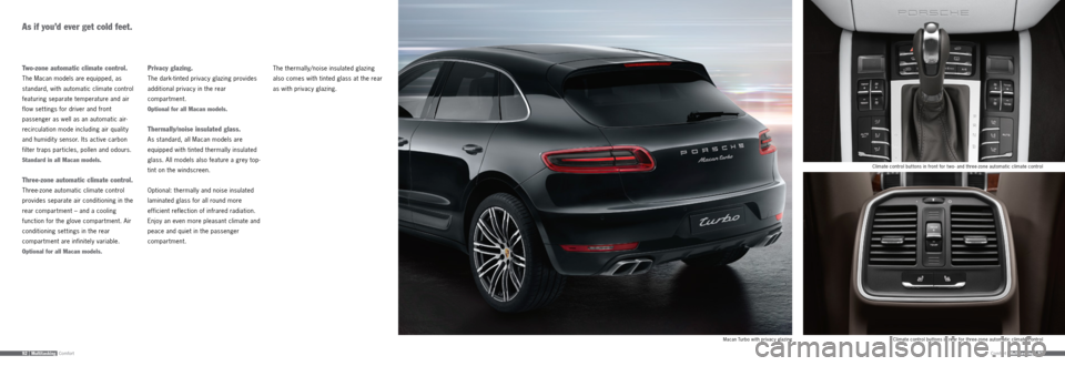 PORSCHE MACAN 2015 1.G Information Manual Comfort92 | MultitaskingComfortMultitasking | 93
As if you’d ever get cold feet.
Two-zone automatic climate control.
The Macan models are equipped, as 
standard, with automatic climate control 
feat