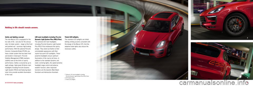 PORSCHE MACAN GTS 2015 1.G Information Manual 3 2
1
25
24
Safety and lighting concept.
The new Macan GTS is equipped for the
fun side of life – but also for the serious
side. Its brake system – larger at the front
and painted red – pro PORSCHE MACAN GTS 2015 1.G Information Manual 3 2
1
25
24
Safety and lighting concept.
The new Macan GTS is equipped for the
fun side of life – but also for the serious
side. Its brake system – larger at the front
and painted red – pro