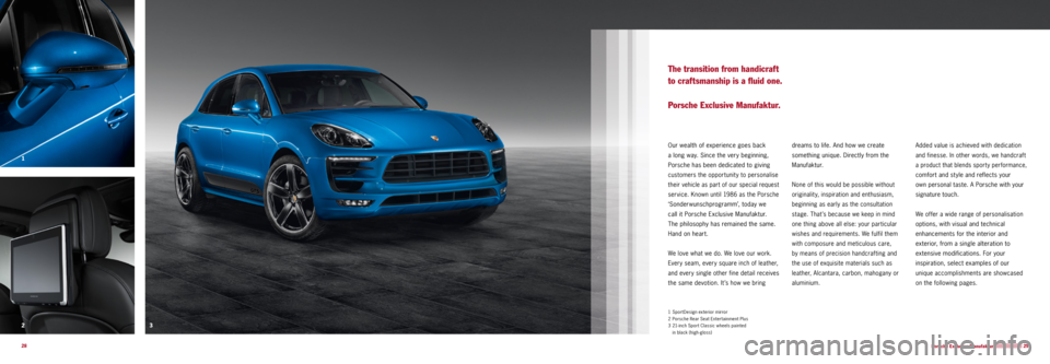 PORSCHE MACAN GTS 2015 1.G Information Manual 3
2 1
29
28
The transition from handicraft
to craftsmanship is a fluid one.
Porsche Exclusive Manufaktur.
Our wealth of experience goes back
a long way. Since the very beginning,
Porsche has been PORSCHE MACAN GTS 2015 1.G Information Manual 3
2 1
29
28
The transition from handicraft
to craftsmanship is a fluid one.
Porsche Exclusive Manufaktur.
Our wealth of experience goes back
a long way. Since the very beginning,
Porsche has been