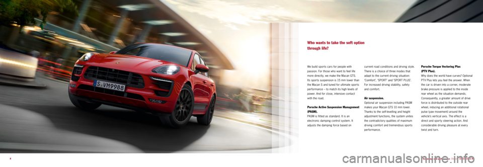 PORSCHE MACAN GTS 2015 1.G Information Manual  9
8
We build sports cars for people with 
passion. For those who want to feel life 
more directly, we make the Macan GTS. 
Its sports suspension is 15 mm lower than 
the Macan S and tuned for ulti