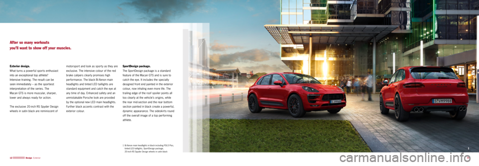 PORSCHE MACAN GTS 2015 1.G Information Manual 1
13
12 
SportDesign package.
The SportDesign package is a standard 
feature of the Macan GTS and is sure to 
catch the eye. It includes the specially 
designed front end painted in the exterior 
col