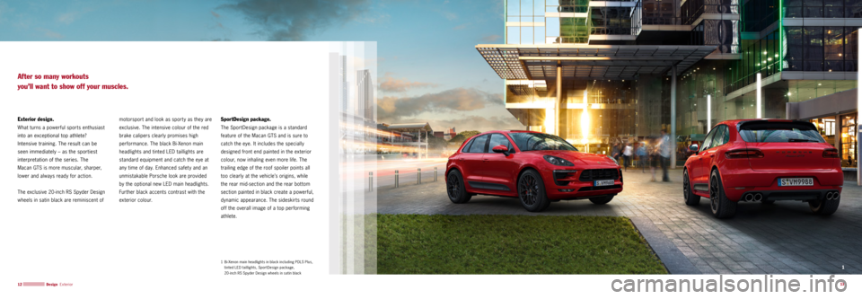 PORSCHE MACAN GTS 2015 1.G Information Manual 1
13
12
SportDesign package.
The SportDesign package is a standard
feature of the Macan GTS and is sure to
catch the eye. It includes the specially
designed front end painted in the exterior
col PORSCHE MACAN GTS 2015 1.G Information Manual 1
13
12
SportDesign package.
The SportDesign package is a standard
feature of the Macan GTS and is sure to
catch the eye. It includes the specially
designed front end painted in the exterior
col