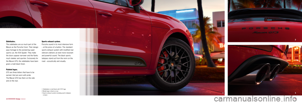 PORSCHE MACAN GTS 2015 1.G Information Manual 3 2
1
15
14
Sideblades.
The sideblades are as much part of the
Macan as the Porsche Crest. Their design
pays homage to the pioneering super
sports car, the 918 Spyder. They make
the doors appea PORSCHE MACAN GTS 2015 1.G Information Manual 3 2
1
15
14
Sideblades.
The sideblades are as much part of the
Macan as the Porsche Crest. Their design
pays homage to the pioneering super
sports car, the 918 Spyder. They make
the doors appea