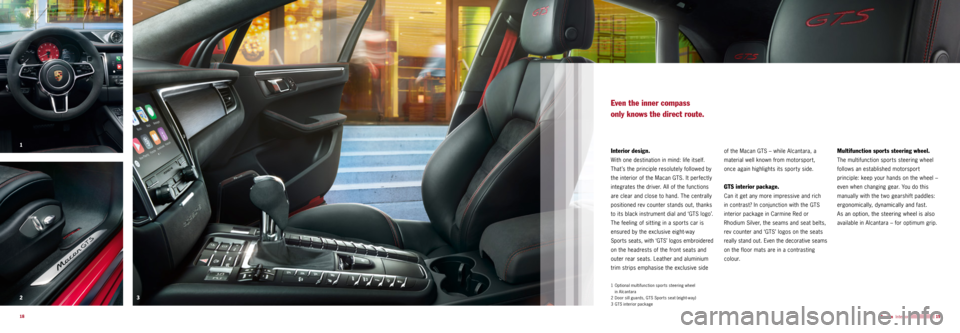 PORSCHE MACAN GTS 2015 1.G Information Manual 3
2 1
19
18
Even the inner compass
only knows the direct route.
Interior design.
With one destination in mind: life itself.
That’s the principle resolutely followed by
the interior of the Macan PORSCHE MACAN GTS 2015 1.G Information Manual 3
2 1
19
18
Even the inner compass
only knows the direct route.
Interior design.
With one destination in mind: life itself.
That’s the principle resolutely followed by
the interior of the Macan