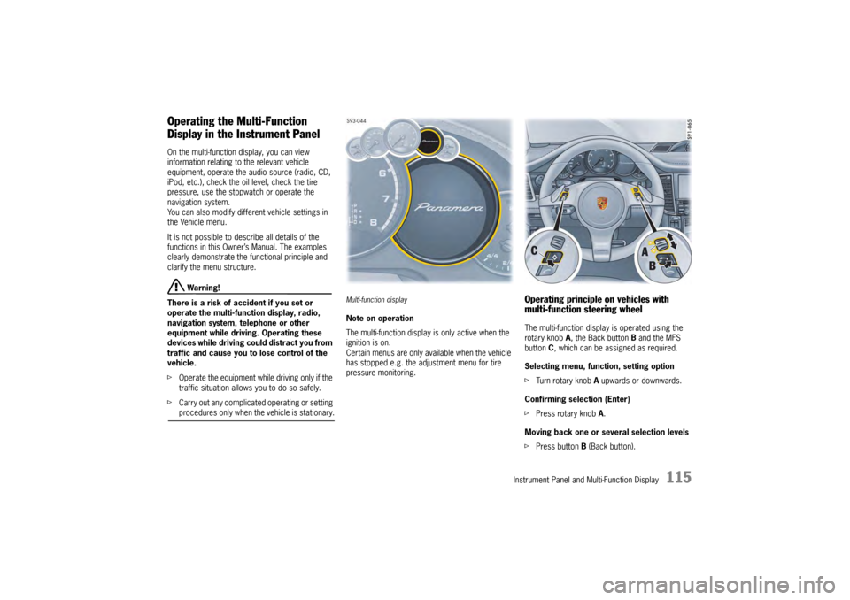 PORSCHE PANAMERA 2010 1.G Owners Manual Instrument Panel and Multi-Function Display
115
Operating the Multi-Function
Display in the Instrument PanelOn the multi-function display, you can view 
information relating to the relevant vehicle 
e