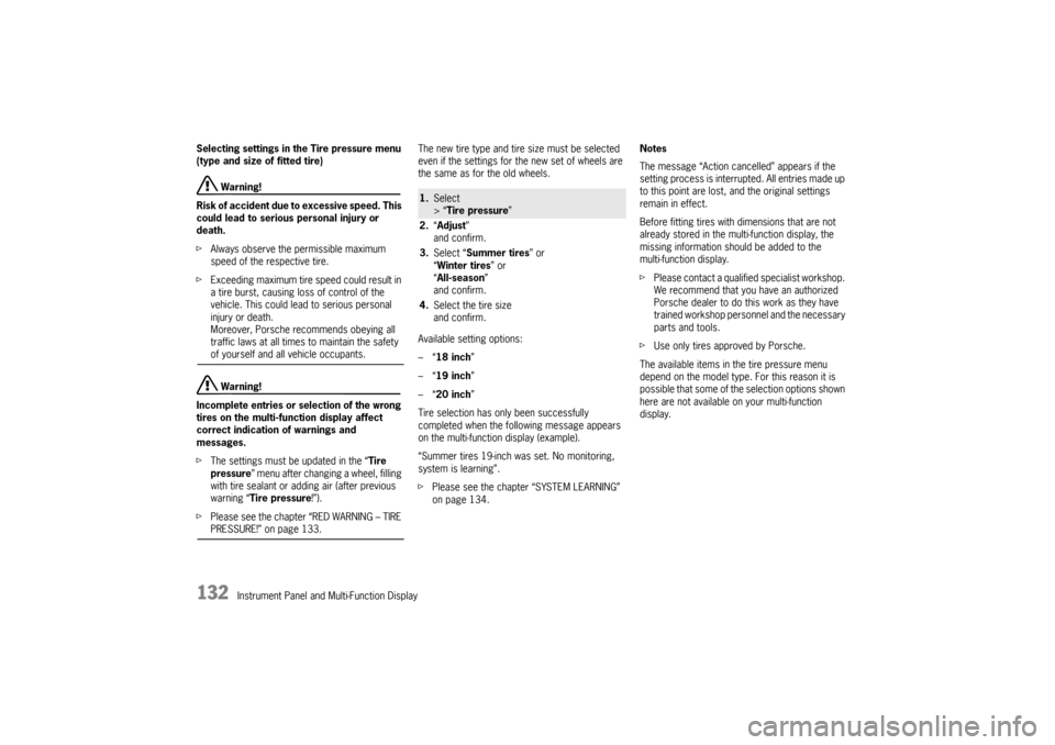 PORSCHE PANAMERA 2010 1.G Owners Manual 132
Instrument Panel and Multi-Function Display
Selecting settings in the Tire pressure menu 
(type and size of fitted tire)
 Warning!
Risk of accident due to  excessive speed. This 
could lead to ser