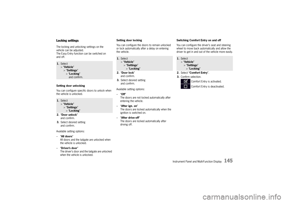 PORSCHE PANAMERA 2010 1.G Owners Manual Instrument Panel and Multi-Function Display
145
Locking settingsThe locking and unlocking settings on the 
vehicle can be adjusted.
The Easy Entry function can be switched on 
and off.
Setting door un
