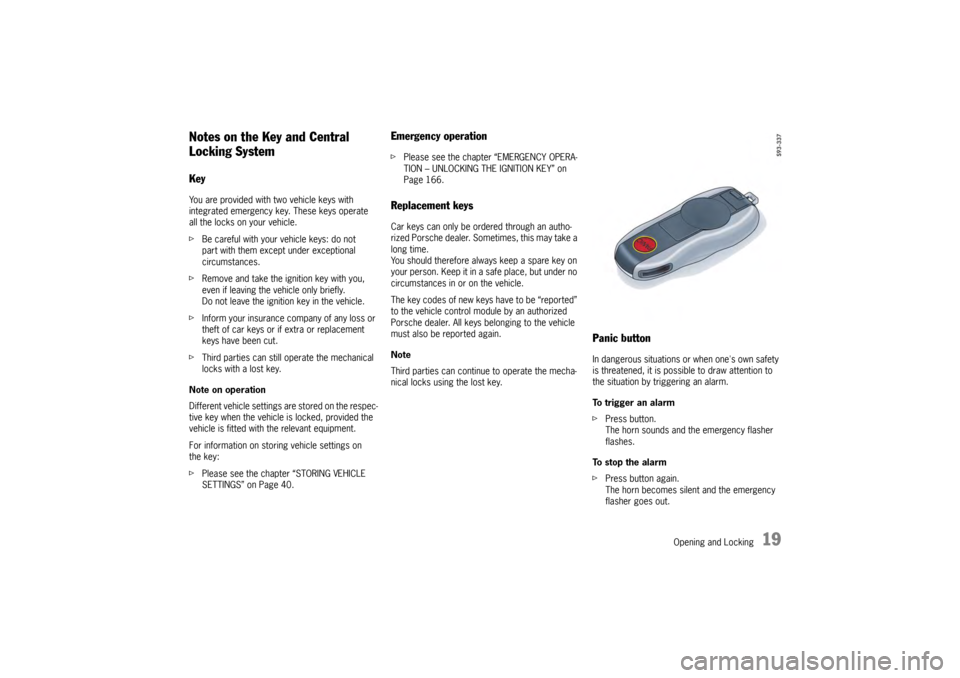 PORSCHE PANAMERA 2010 1.G Owners Manual Opening and Locking
19
Notes on the Key and Central
Locking System KeyYou are provided with two vehicle keys with
integrated emergency key. These keys operate
all the locks on your vehicle.
fBe car PORSCHE PANAMERA 2010 1.G Owners Manual Opening and Locking
19
Notes on the Key and Central
Locking System KeyYou are provided with two vehicle keys with
integrated emergency key. These keys operate
all the locks on your vehicle.
fBe car