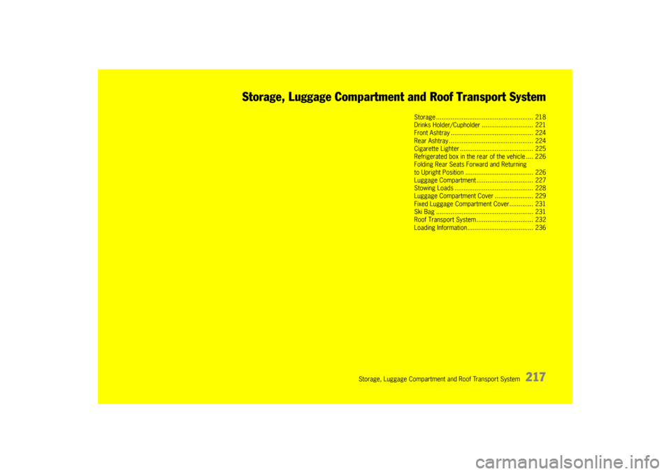 PORSCHE PANAMERA 2010 1.G Owners Manual Storage, Luggage Compartment and Roof Transport System
217
Storage, Luggage Compartment and Roof Transport System
Storage ...........................................
.......... 218
Drinks Holder/Cupho