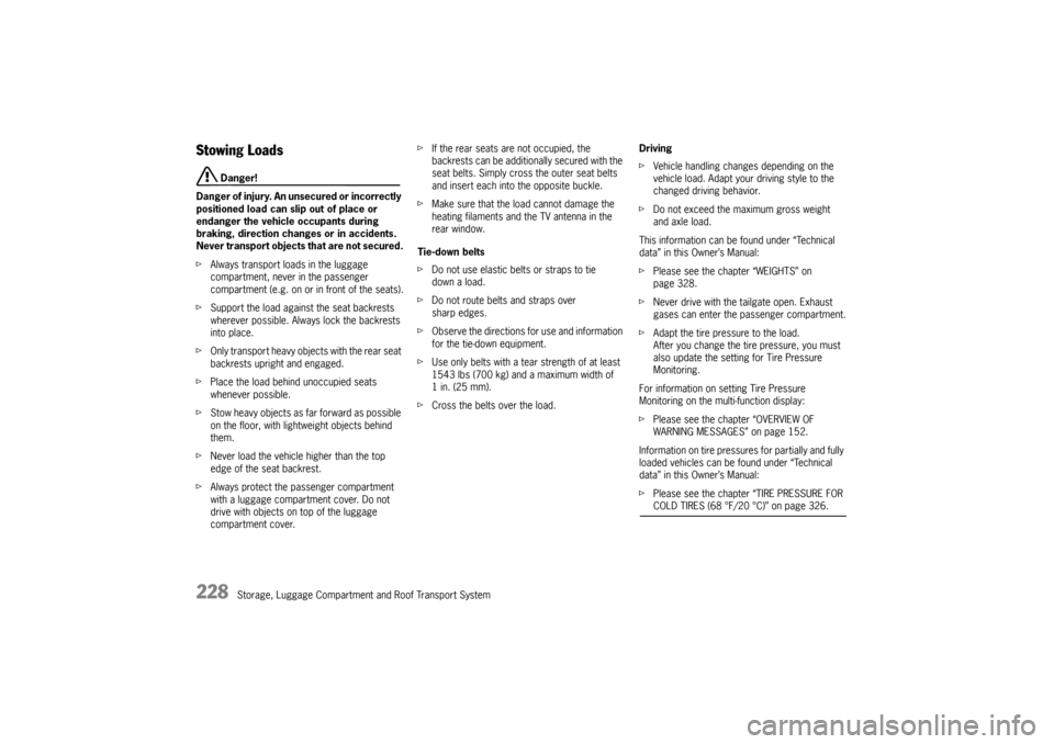 PORSCHE PANAMERA 2010 1.G Owners Manual 228
Storage, Luggage Compartment and Roof Transport System
Stowing Loads
 Danger!
Danger of injury. An unsecured or incorrectly 
positioned load can slip out of place or 
endanger the vehicle occupant