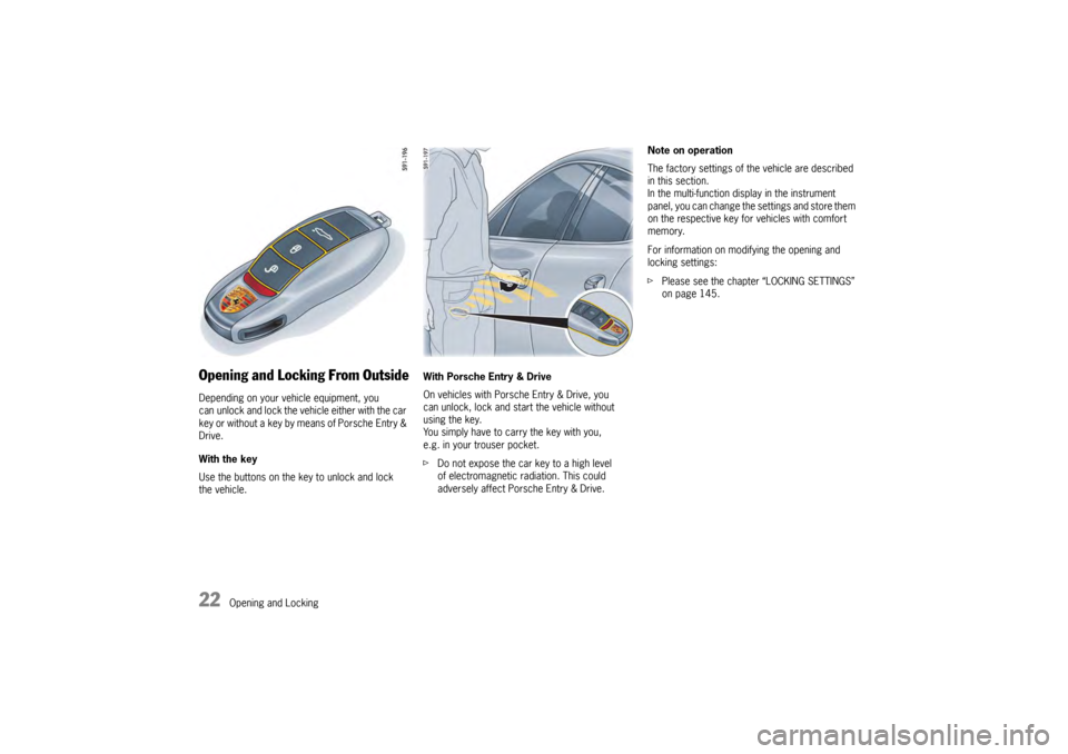 PORSCHE PANAMERA 2010 1.G Owners Manual 22
Opening and Locking
Opening and Locking From OutsideDepending on your vehicle equipment, you
can unlock and lock the vehicle either with the car
key or without a key by means of Porsche Entry &
PORSCHE PANAMERA 2010 1.G Owners Manual 22
Opening and Locking
Opening and Locking From OutsideDepending on your vehicle equipment, you
can unlock and lock the vehicle either with the car
key or without a key by means of Porsche Entry &