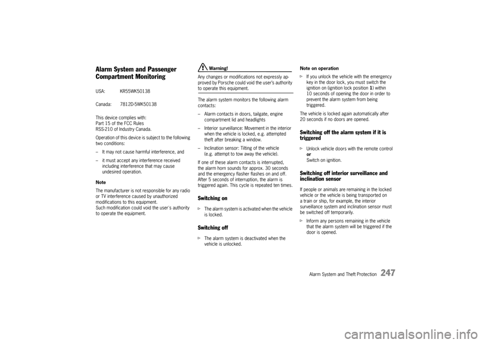 PORSCHE PANAMERA 2010 1.G Owners Manual Alarm System and Theft Protection
247
Alarm System and Passenger 
Compartment MonitoringThis device complies with:
Part 15 of the FCC Rules
RSS-210 of Industry Canada.
Operation of this device is subj