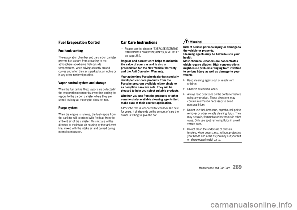 PORSCHE PANAMERA 2010 1.G Owners Manual Maintenance and Car Care
269
Fuel Evaporation Control Fuel tank venting The evaporation chamber and the carbon canister 
prevent fuel vapors from escaping to the 
atmosphere at extreme high outside 
t