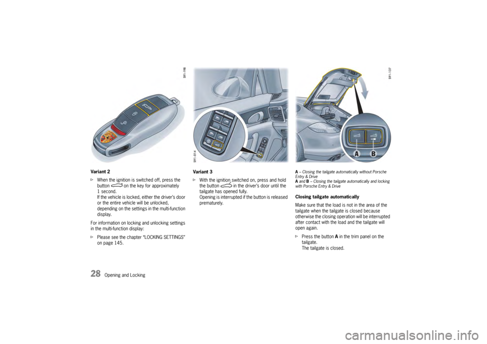PORSCHE PANAMERA 2010 1.G Owners Manual 28
Opening and Locking
Variant 2
f
When the ignition is switched off, press the
button on the key for approximately
1second.
If the vehicle is locked, either the driver’s door
or the entire ve PORSCHE PANAMERA 2010 1.G Owners Manual 28
Opening and Locking
Variant 2
f
When the ignition is switched off, press the
button on the key for approximately
1second.
If the vehicle is locked, either the driver’s door
or the entire ve