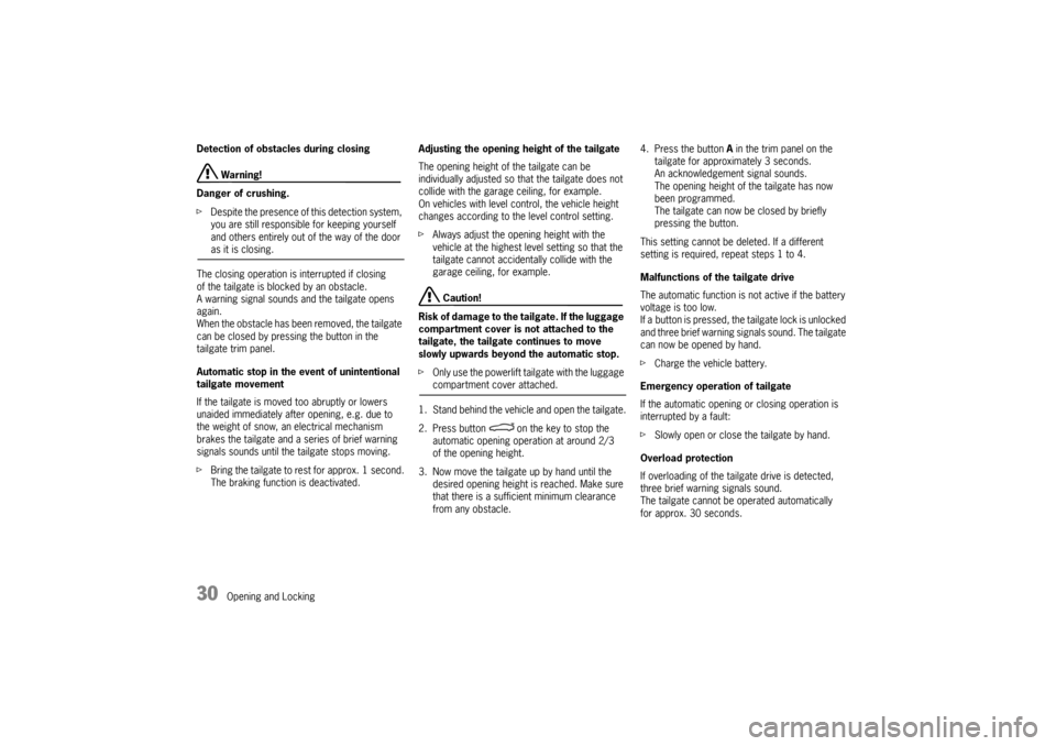 PORSCHE PANAMERA 2010 1.G Owners Manual 30
Opening and Locking
Detection of obstacles during closing Warning!
Danger of crushing.
f Despite the presence of this detection system, 
you are still responsible for keeping yourself 
and others e