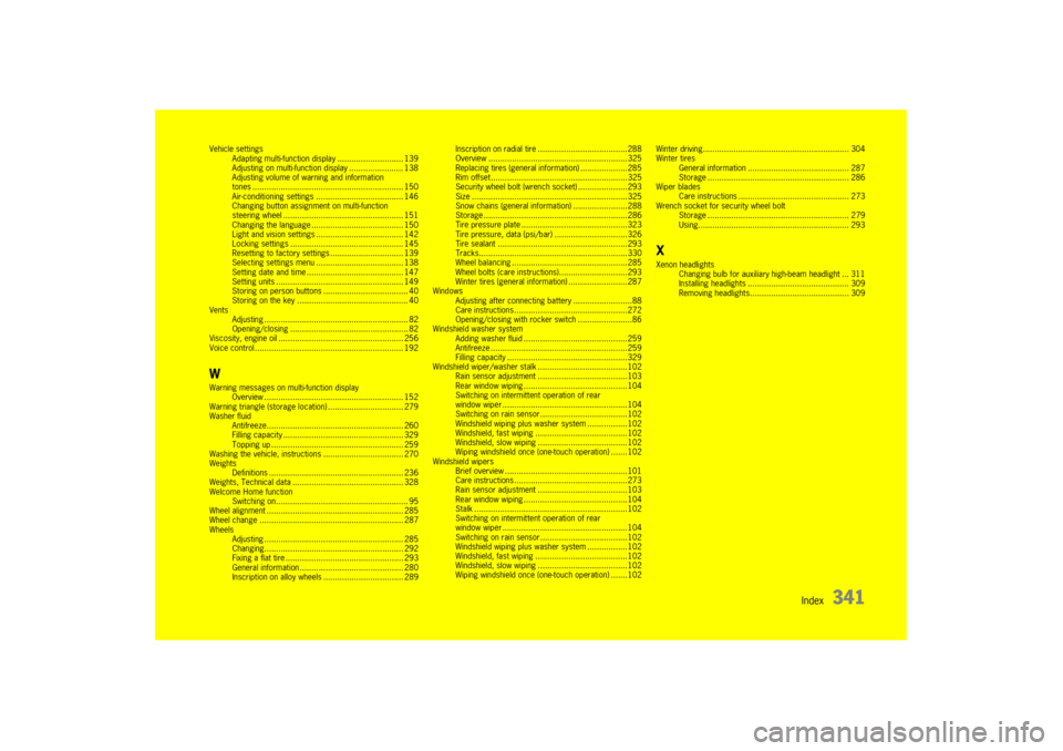 PORSCHE PANAMERA 2010 1.G Service Manual Index
341
Vehicle settingsAdapting multi-function display ............................ 139
Adjusting on multi-function display ....................... 138
Adjusting volume of warning and information
PORSCHE PANAMERA 2010 1.G Service Manual Index
341
Vehicle settingsAdapting multi-function display ............................ 139
Adjusting on multi-function display ....................... 138
Adjusting volume of warning and information