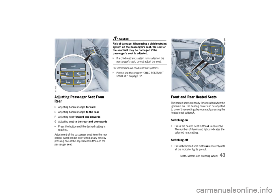 PORSCHE PANAMERA 2010 1.G Service Manual Seats, Mirrors and Steering Wheel
43
Adjusting Passenger Seat From 
RearD Adjusting backrest angle forward
E Adjusting backrest angle  to the rear
F Adjusting seat  forward and upwards
G Adjusting sea