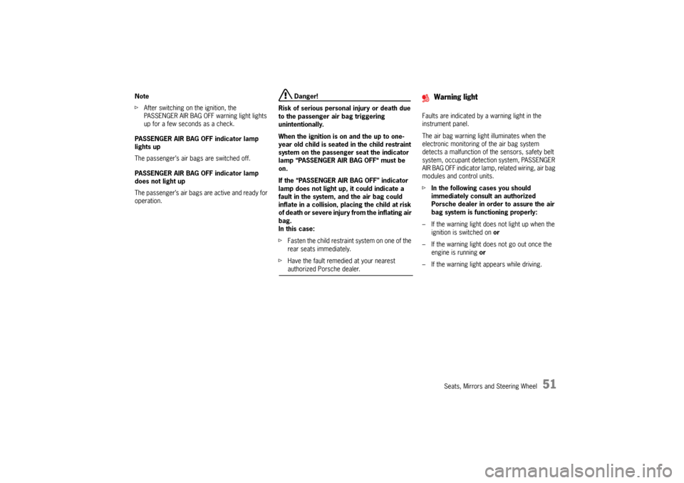 PORSCHE PANAMERA 2010 1.G Workshop Manual Seats, Mirrors and Steering Wheel
51
Note
fAfter switching on the ignition, the 
PASSENGER AIR BAG OFF warning light lights 
up for a few seconds as a check.
PASSENGER AIR BAG OFF indicator lamp 
ligh