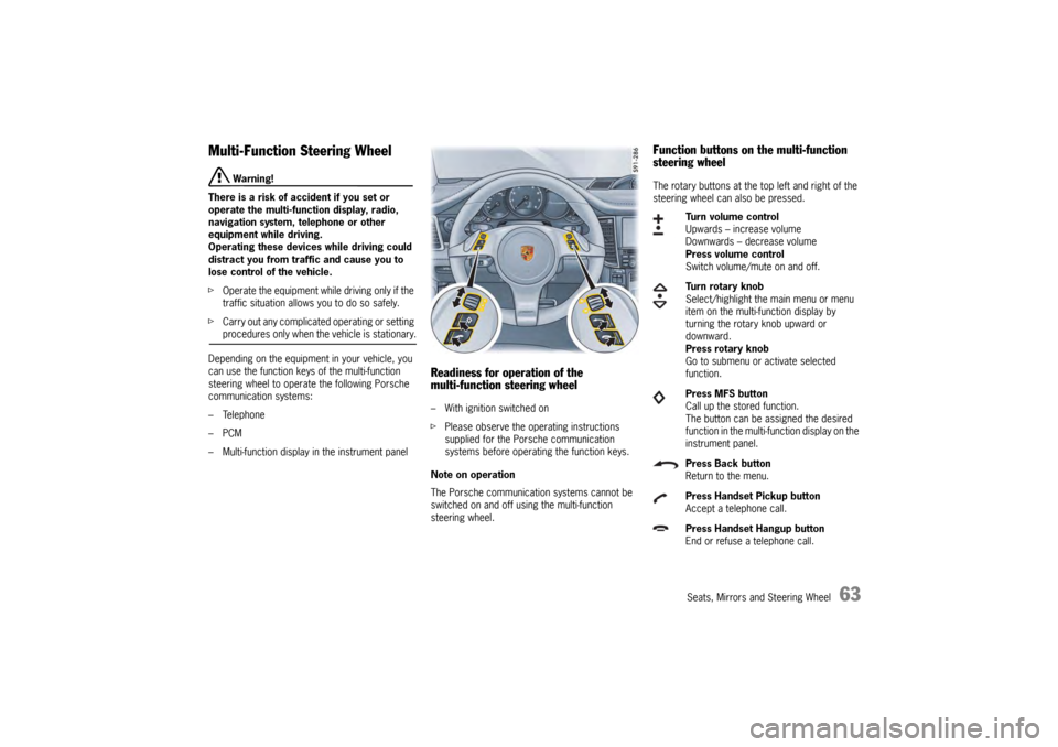 PORSCHE PANAMERA 2010 1.G Repair Manual Seats, Mirrors and Steering Wheel
63
Multi-Function Steering Wheel
 Warning!
There is a risk of accident if you set or 
operate the multi-funct ion display, radio, 
navigation system, telephone or oth