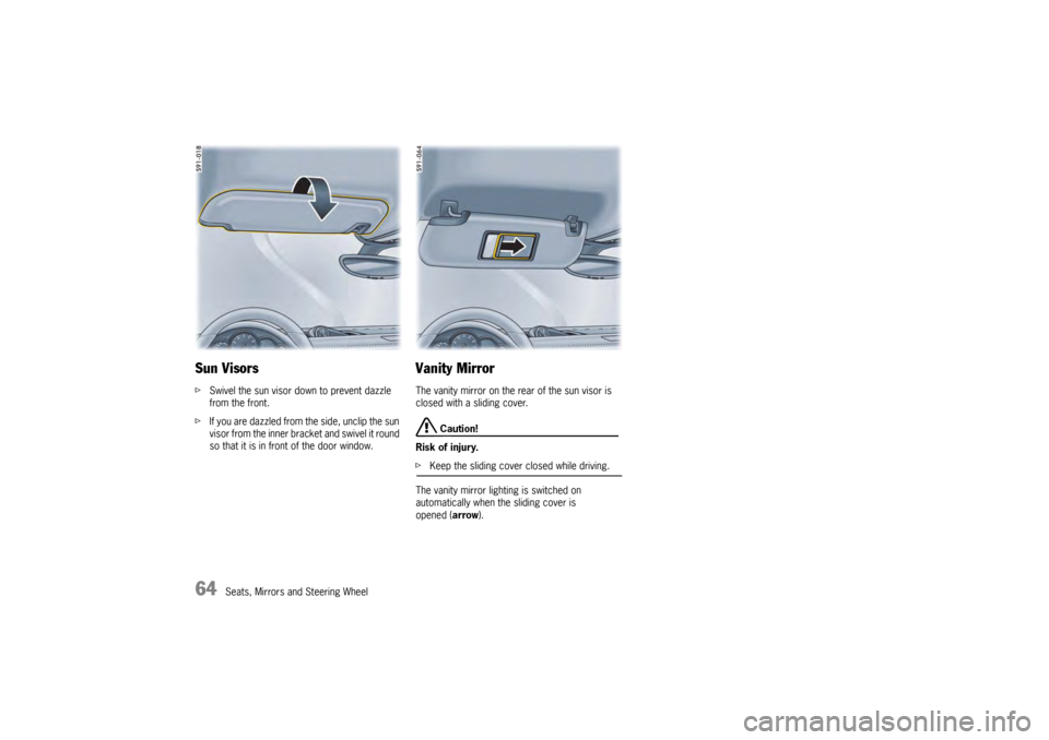 PORSCHE PANAMERA 2010 1.G Repair Manual 64
Seats, Mirrors and Steering Wheel
Sun VisorsfSwivel the sun visor down to prevent dazzle 
from the front.
f If you are dazzled from the side, unclip the sun 
visor from the inner brac ket and swive