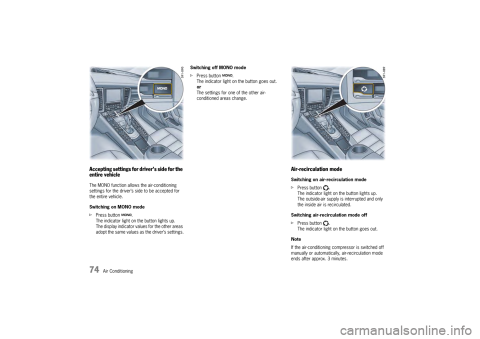 PORSCHE PANAMERA 2010 1.G Manual PDF 74
Air Conditioning
Accepting settings for driver’s side for the 
entire vehicleThe MONO function allows the air-conditioning 
settings for the driver’s side to be accepted for 
the entire vehicle