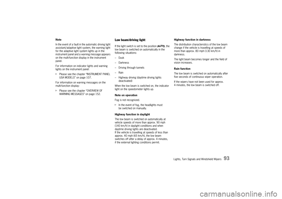 PORSCHE PANAMERA 2010 1.G Owners Manual Lights, Turn Signals and Windshield Wipers
93
Note
In the event of a fault in the automatic driving light 
assistant/adaptive light system, the warning light 
for the adaptive light system lights up i
