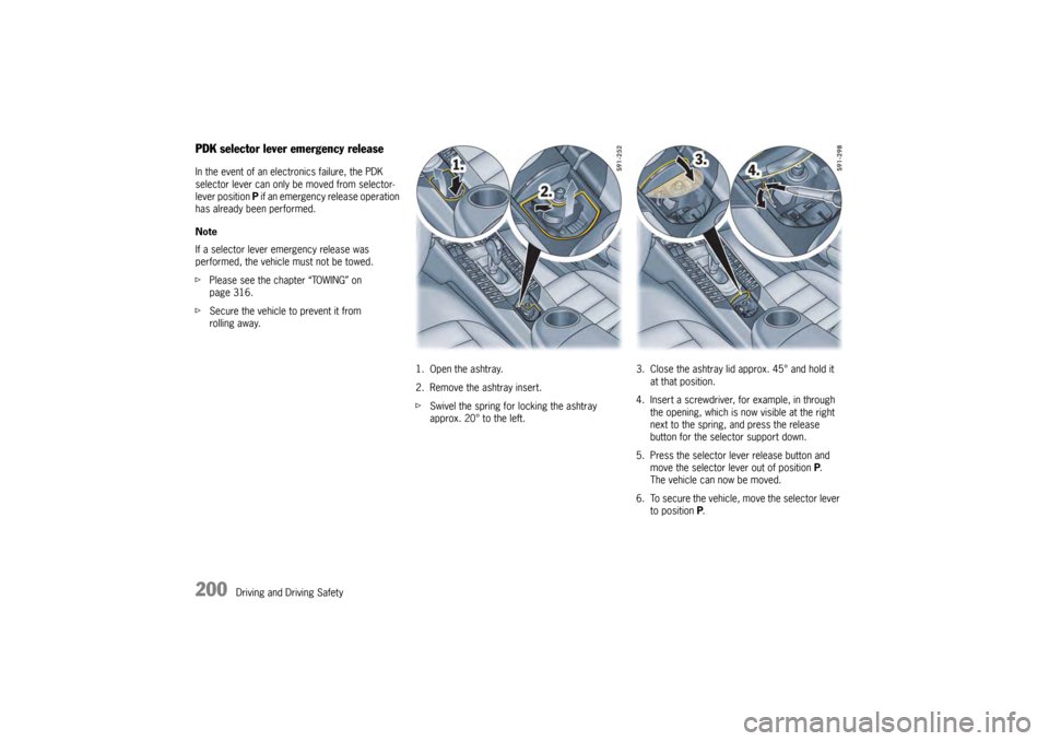 PORSCHE PANAMERA 2009 1.G Information Manual 200
Driving and Driving Safety
PDK selector lever emergency releaseIn the event of an electronics failure, the PDK
selector lever can only be moved from selector-
lever position P if an emergency re PORSCHE PANAMERA 2009 1.G Information Manual 200
Driving and Driving Safety
PDK selector lever emergency releaseIn the event of an electronics failure, the PDK
selector lever can only be moved from selector-
lever position P if an emergency re