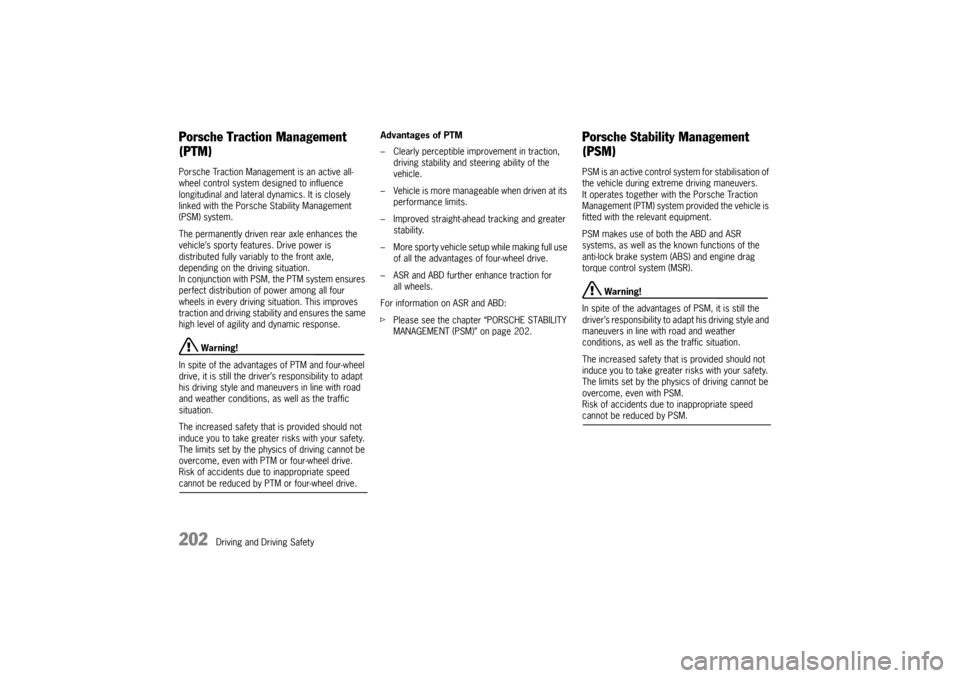 PORSCHE PANAMERA 2009 1.G Information Manual 202
Driving and Driving Safety
Porsche Traction Management 
(PTM)Porsche Traction Management is an active all-
wheel control system designed to influence 
longitudinal and lateral dynamics. It is clos